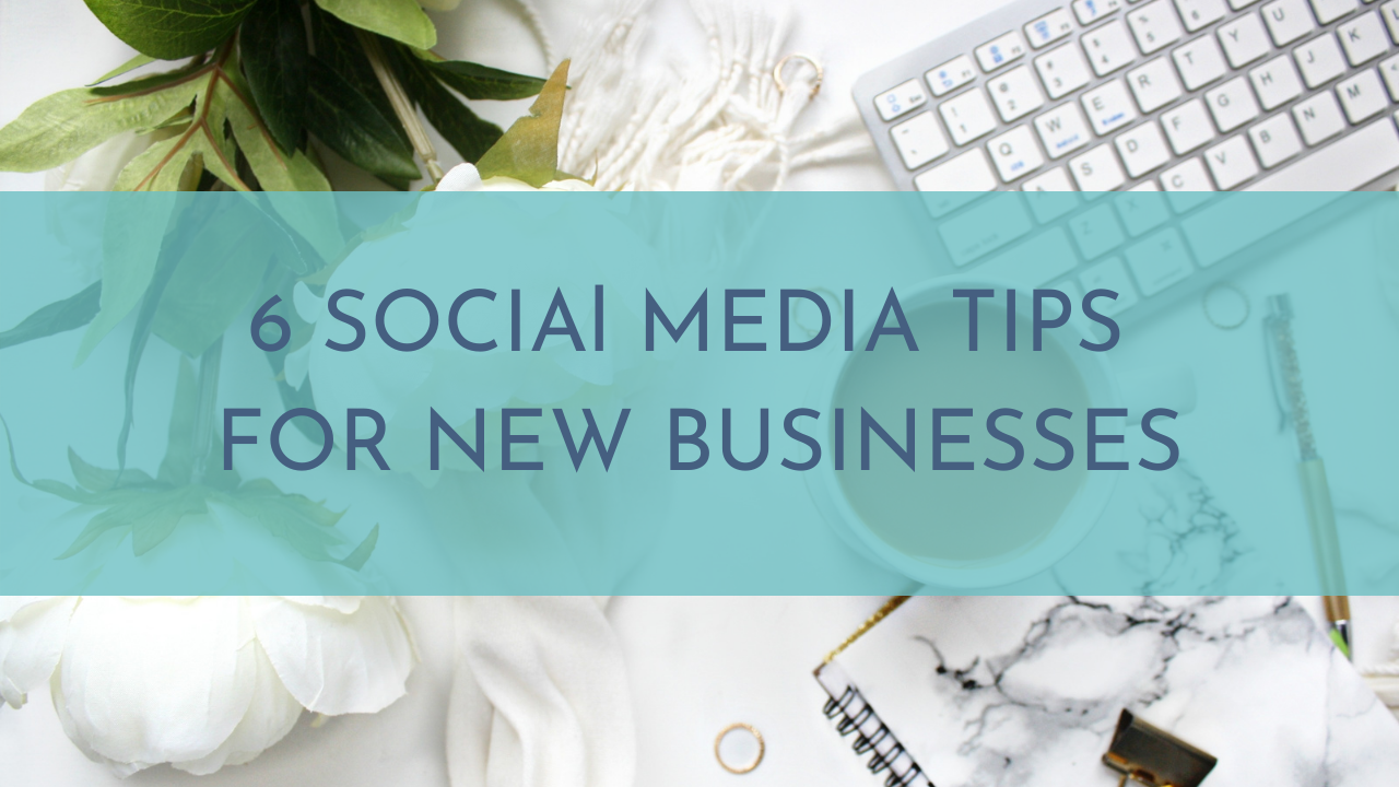 6 Social Media Tips for New Businesses